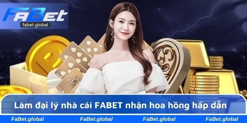 Làm đại lý nhà cái FABET nhận hoa hồng hấp dẫn